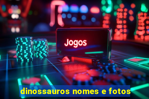 dinossauros nomes e fotos